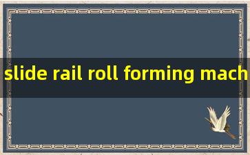 slide rail roll forming machine factories